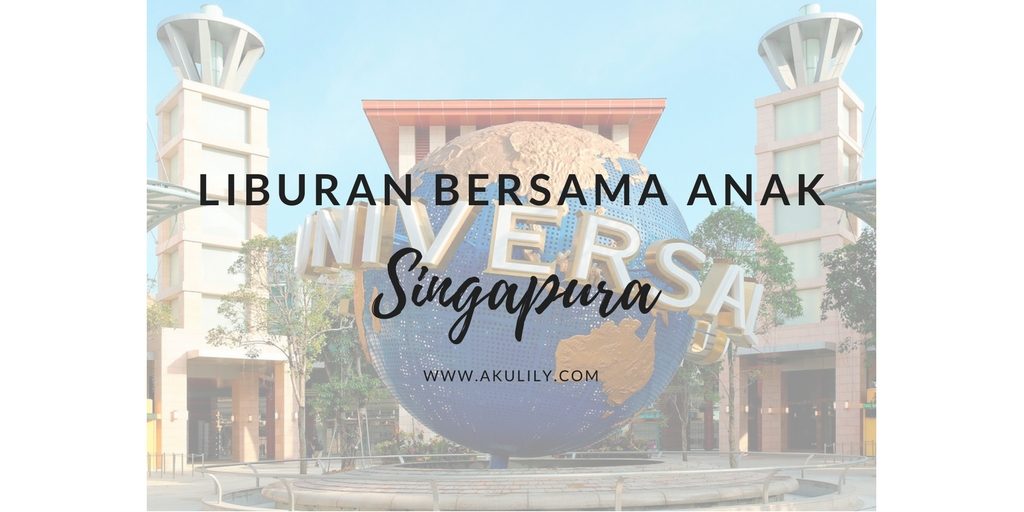 Liburan bersama anak di Singapura